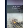 New York's Chinatown: an Historical Presentation of Its People and Places