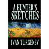 A Hunter's Sketches by Ivan Turgenev, Fiction, Classics, Literary, Short Stories