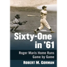 Sixty-One in '61: Roger Maris Home Runs Game by Game