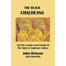 The Black Chaldeans: And The Cushite Seed People Of The Tigris And Euphrates Valleys