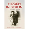 Hidden in Berlin: A Holocaust Memoir