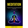 Meditation: Self Development Guide For Peace, Mindfulness and Kundalini Awakening and Expand Your Subconscious Mind Power To Beat