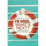 I'm Saved...What's Next?: Building a Relationship - 10 Keys to Walking with God