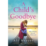 A Child's Goodbye: An absolutely gripping and emotional page-turner