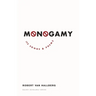 Monogamy: Its Songs and Poems