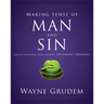 Making Sense of Man and Sin: One of Seven Parts from Grudem's Systematic Theology