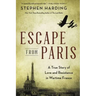 Escape from Paris: A True Story of Love and Resistance in Wartime France