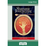 Shamanic Journeying: A Beginner's Guide (16pt Large Print Edition)