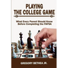 Playing the College Game: What Every Parent Should Know Before Completing the FAFSA