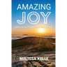 Amazing Joy: Choosing Joy Through All of Life's Journeys