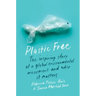 Plastic Free: The Inspiring Story of a Global Environmental Movement and Why It Matters
