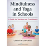 Mindfulness and Yoga in Schools: A Guide for Teachers and Practitioners