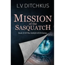 Mission of the Sasquatch: Book II of The Sasquatch Series