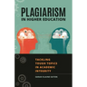 Plagiarism in Higher Education: Tackling Tough Topics in Academic Integrity