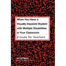 When You Have a Visually Impaired Student with Multiple Disabilities in Your Classroom: A Guide for Teachers