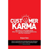 Customer Karma: Why Stop at a One-Night Stand, When You Can Have a Lifetime Relationship with Your Customers?