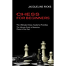 Chess for Beginners: The Ultimate Chess Guide for Families (The Ultimate Guide to Mastering Chess in One Day!)