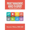 Project Management: Novice-To-Expert! a Qualitative Comparative Case Study: Novice-To-Expert