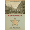 Sugar, Cigars, and Revolution: The Making of Cuban New York