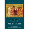 Christ Among the Messiahs: Christ Language in Paul and Messiah Language in Ancient Judaism