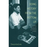 Doing History from the Bottom Up: On E.P. Thompson, Howard Zinn, and Rebuilding the Labor Movement from Below