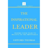 The Inspirational Leader: Inspire Your Team To Believe In The Impossible
