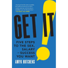 Get It: Five Steps to the Sex, Salary and Success You Want