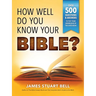 How Well Do You Know Your Bible?: Over 500 Questions and Answers to Test Your Knowledge of the Good Book