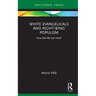 White Evangelicals and Right-Wing Populism: How Did We Get Here?