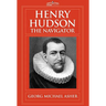 Henry Hudson, the Navigator: The Original Documents in Which His Career Is Recorded