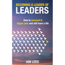 Becoming a Leader of Leaders: How to Succeed in Bigger Jobs and Still Have a Life