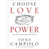 Choose Love Not Power: How to Right the World's Wrongs from a Place of Weakness