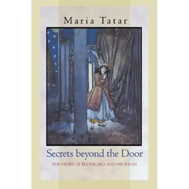 Secrets Beyond the Door: The Story of Bluebeard and His Wives