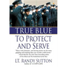 True Blue: To Protect and Serve