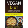 Vegan Diet: 30 Day Meal Plan and 100 Healthy and Delicious Low-Fodmap Vegan Recipes to Make You Feel Great (Satisfying Ways to Eat More Veggies)