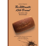 The Ultimate Keto Bread Recipes for Beginners: Super-Tasty Recipe Collection of Keto Bread to Enjoy your Weight Loss Journey and Look Beautiful