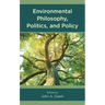 Environmental Philosophy, Politics, and Policy