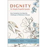 Dignity for Deeply Forgetful People: How Caregivers Can Meet the Challenges of Alzheimer's Disease