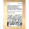 A Treatise of Architecture, with Remarks and Observations. Necessary for Young People, Who Wou'd Apply Themselves to That Noble Art. by Seb. Le Clerc,