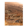 The Siege of Masada: The History and Legacy of the Battle that Ended the First Jewish-Roman War