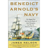 Benedict Arnold's Navy: The Ragtag Fleet That Lost the Battle of Lake Champlain But Won the American Revolution