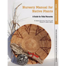 Nursery Manual for Native Plants: A Guide for Tribal Nurseries. Volume 1 - Nursery Management (Agriculture Handbook 730)