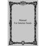 Manual for Interior Souls: A Collection of Unpublished Writings