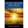 Guilt, Shame and Fear: The Catalyst of Spirituality