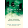 The Problem with Evangelical Theology: Testing the Exegetical Foundations of Calvinism, Dispensationalism, Wesleyanism, and Pentecostalism, Revised an