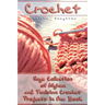 Crochet: Huge Collection of Afghan and Tunisian Crochet Projects in One Book: (Tunisian Crochet Patterns)