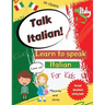 Talk Italian!: Learn To Speak Italian For Kids: A fun activity book for kids to learn Italian while discovering what Italy is famous