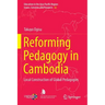 Reforming Pedagogy in Cambodia: Local Construction of Global Pedagogies