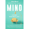 Declutter Your Mind + Home Minimalist: 2 in 1- Organize Your Mindset By Eliminating Negative Thinking While Overcoming Anxiety & Organize Your House t