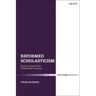 Reformed Scholasticism: Recovering the Tools of Reformed Theology